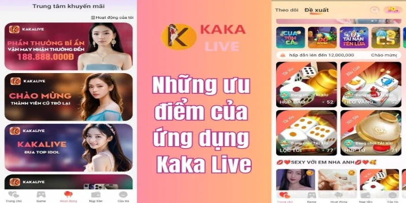 KAKALIVE sở hữu rất nhiều ưu điểm khiến người chơi lựa chọn ứng dụng